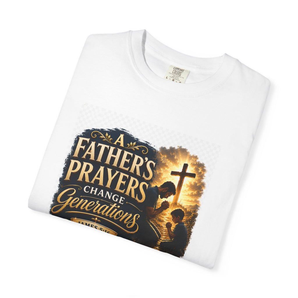 Father's Prayers Change Generations T-Shirt