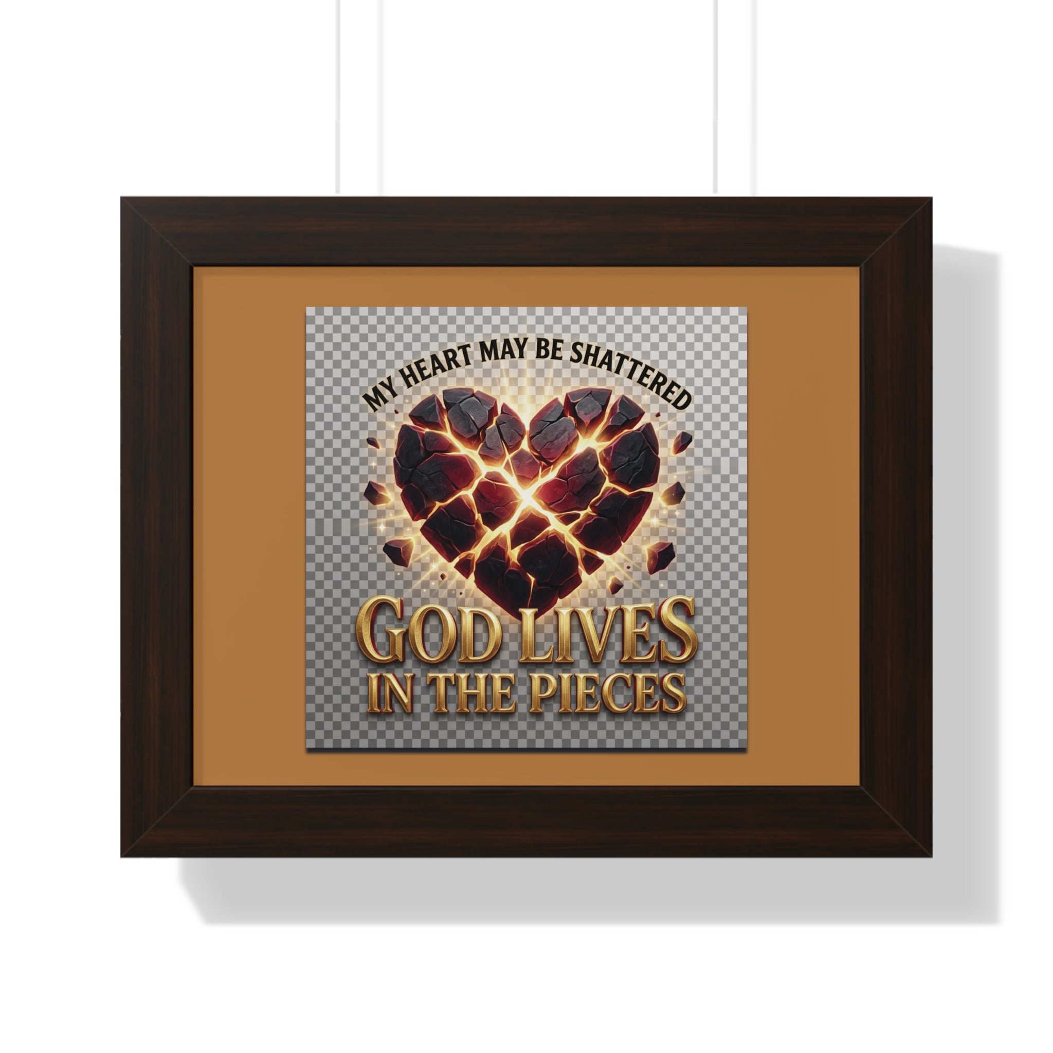 Framed Poster — "My Heart May Be Shattered, God Lives in the Pieces" Inspirational Wall Art