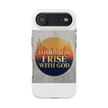 Tough Phone Case — "Tomorrow I Rise With God" Inspirational Christian Phone Cover