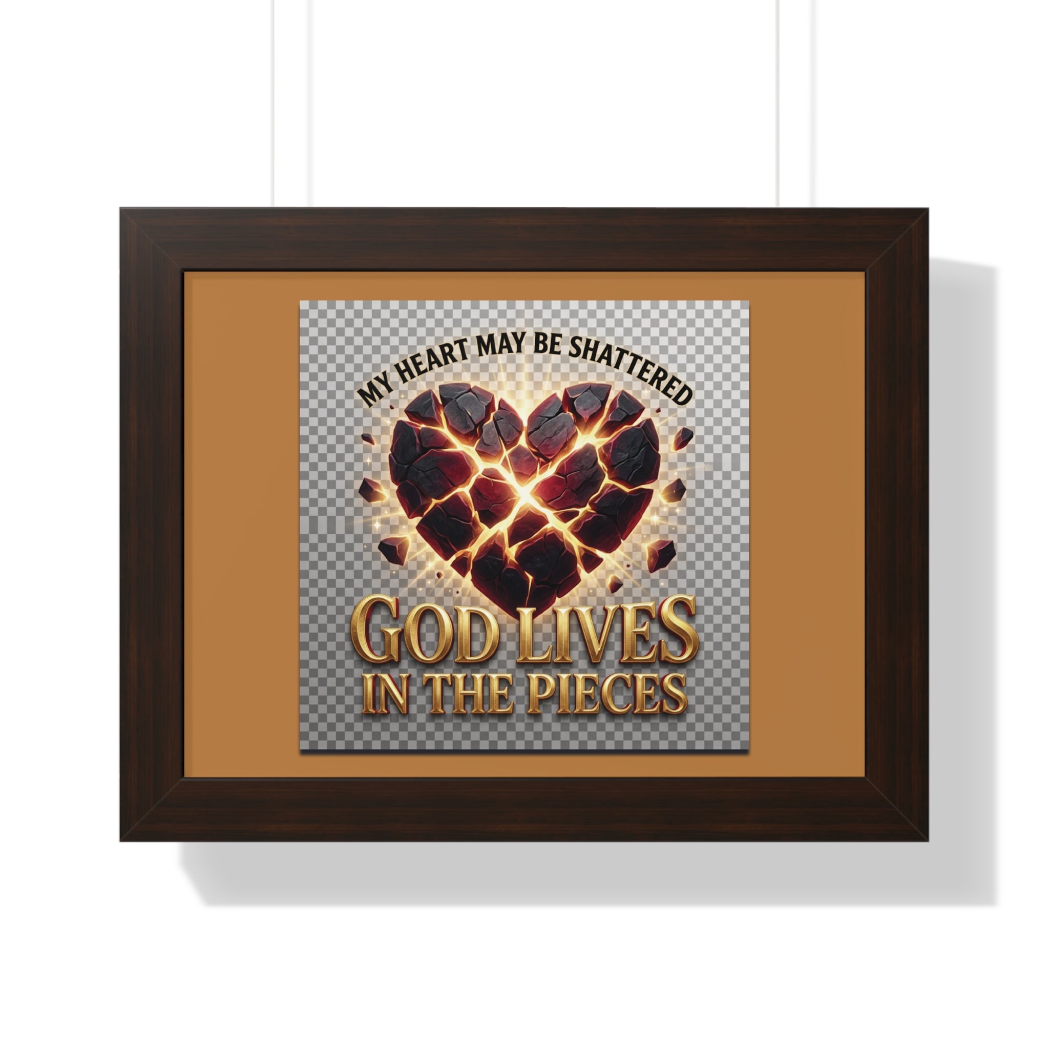 Framed Poster — "My Heart May Be Shattered, God Lives in the Pieces" Inspirational Wall Art