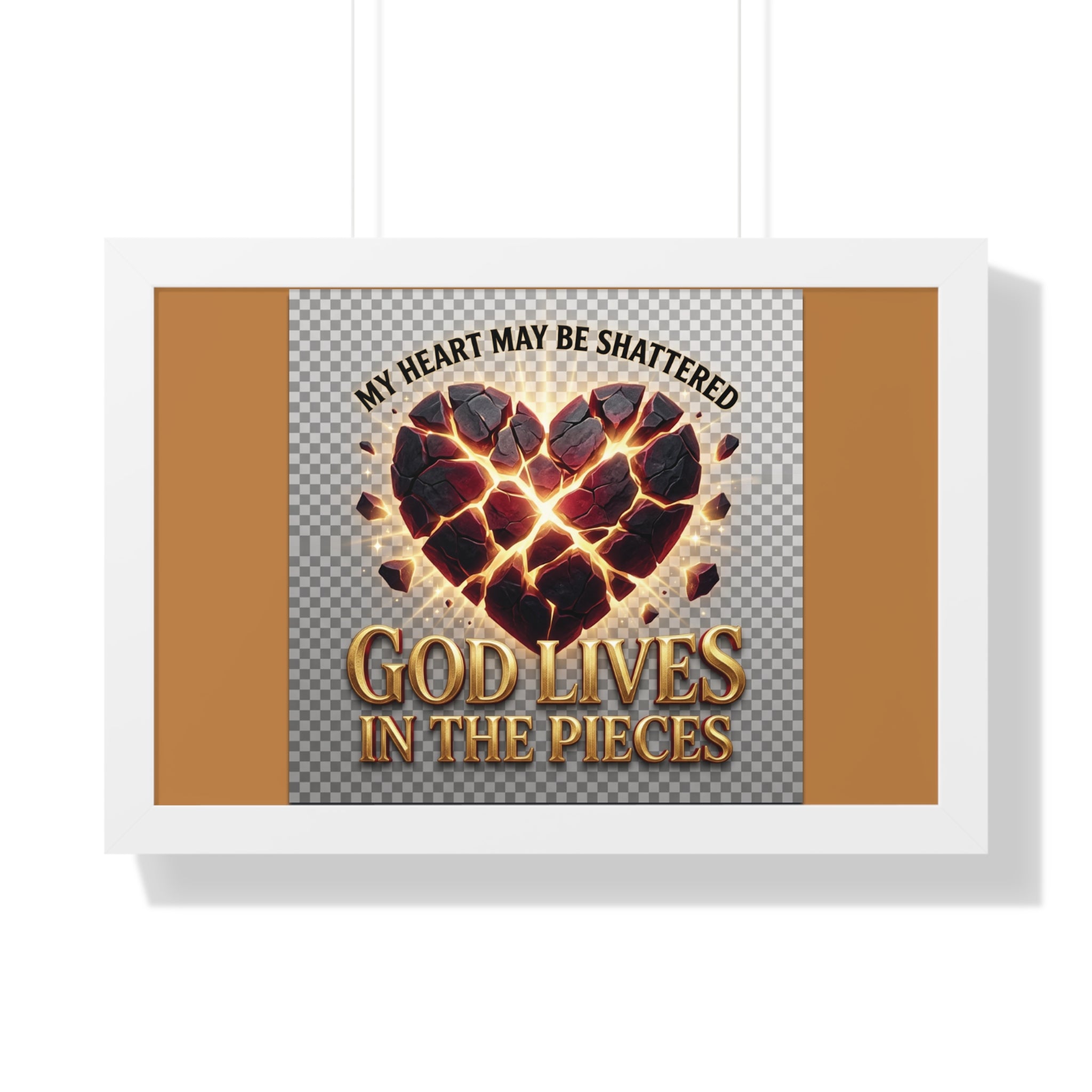 Framed Poster — "My Heart May Be Shattered, God Lives in the Pieces" Inspirational Wall Art