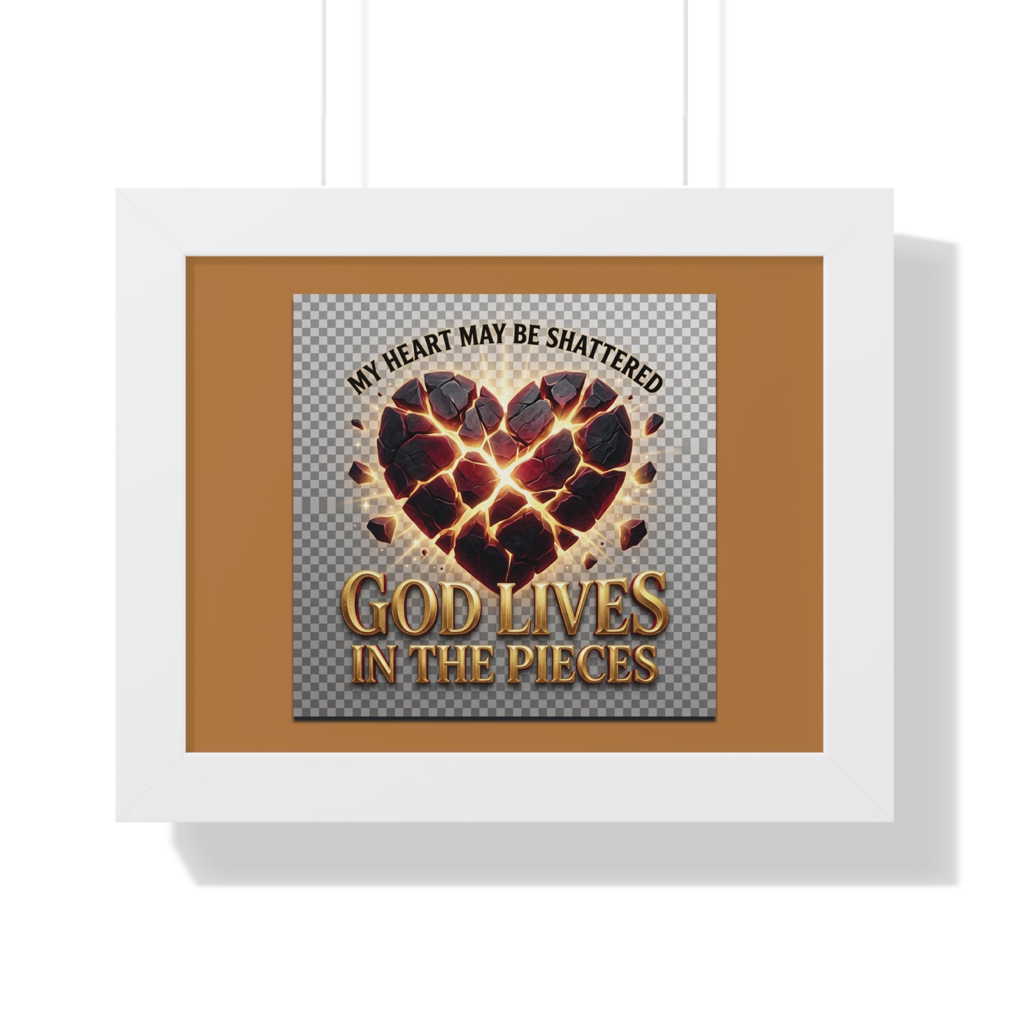 Framed Poster — "My Heart May Be Shattered, God Lives in the Pieces" Inspirational Wall Art