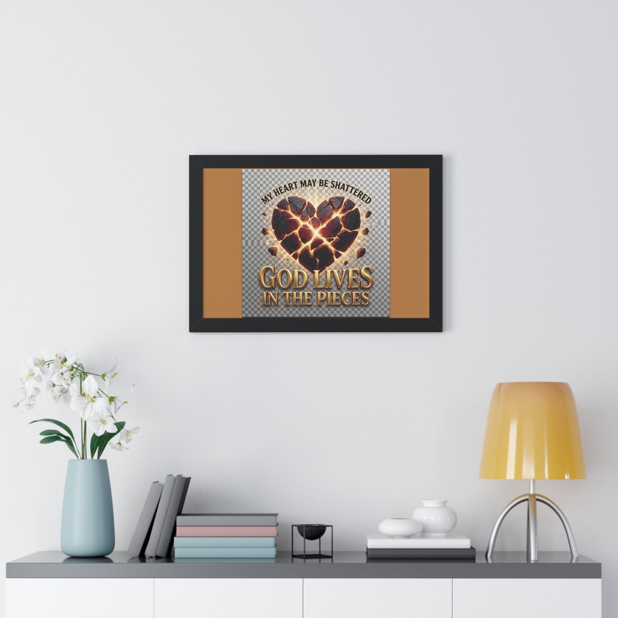 Framed Poster — "My Heart May Be Shattered, God Lives in the Pieces" Inspirational Wall Art