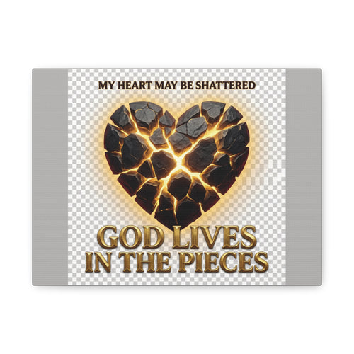 Canvas Wall Art — "My Heart May Be Shattered, God Lives in the Pieces" Inspirational Christian Decor