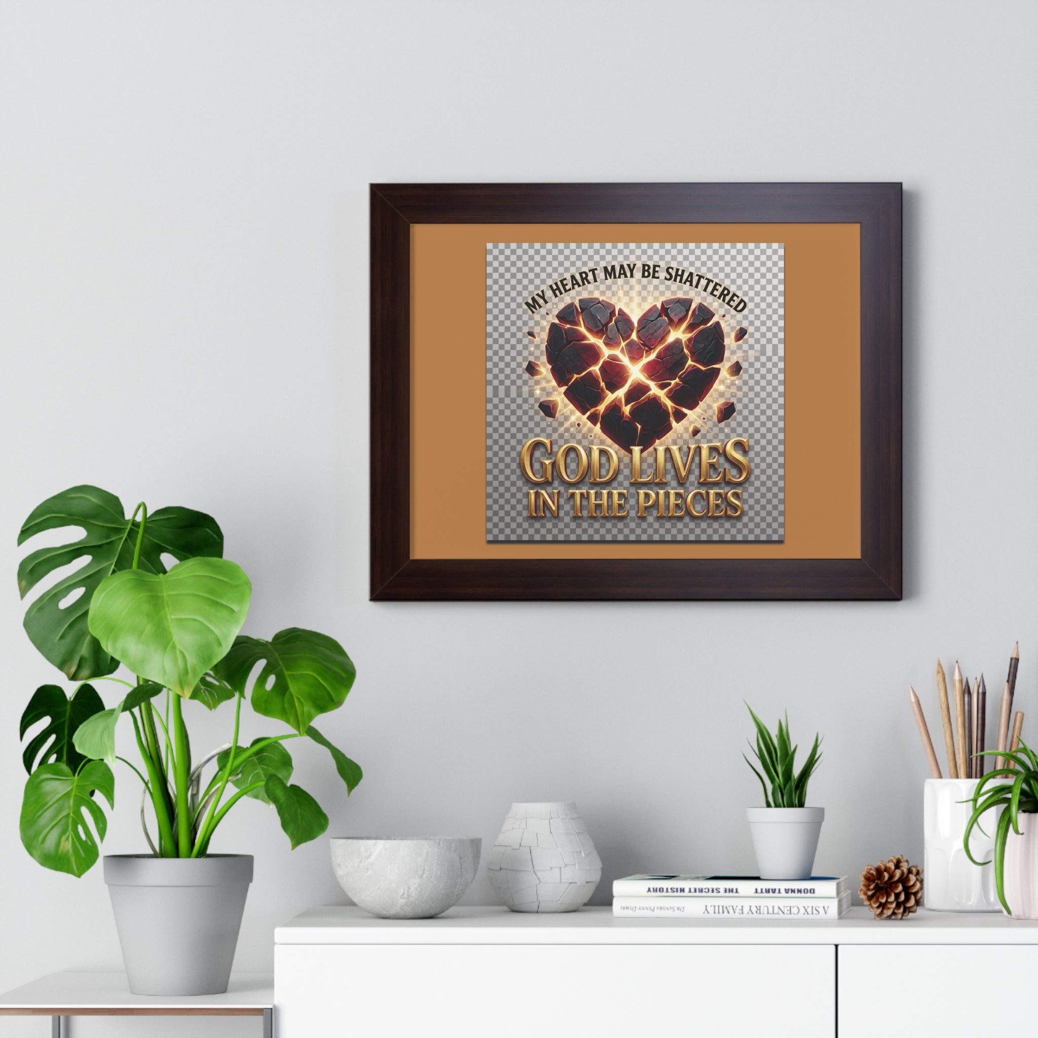 Framed Poster — "My Heart May Be Shattered, God Lives in the Pieces" Inspirational Wall Art