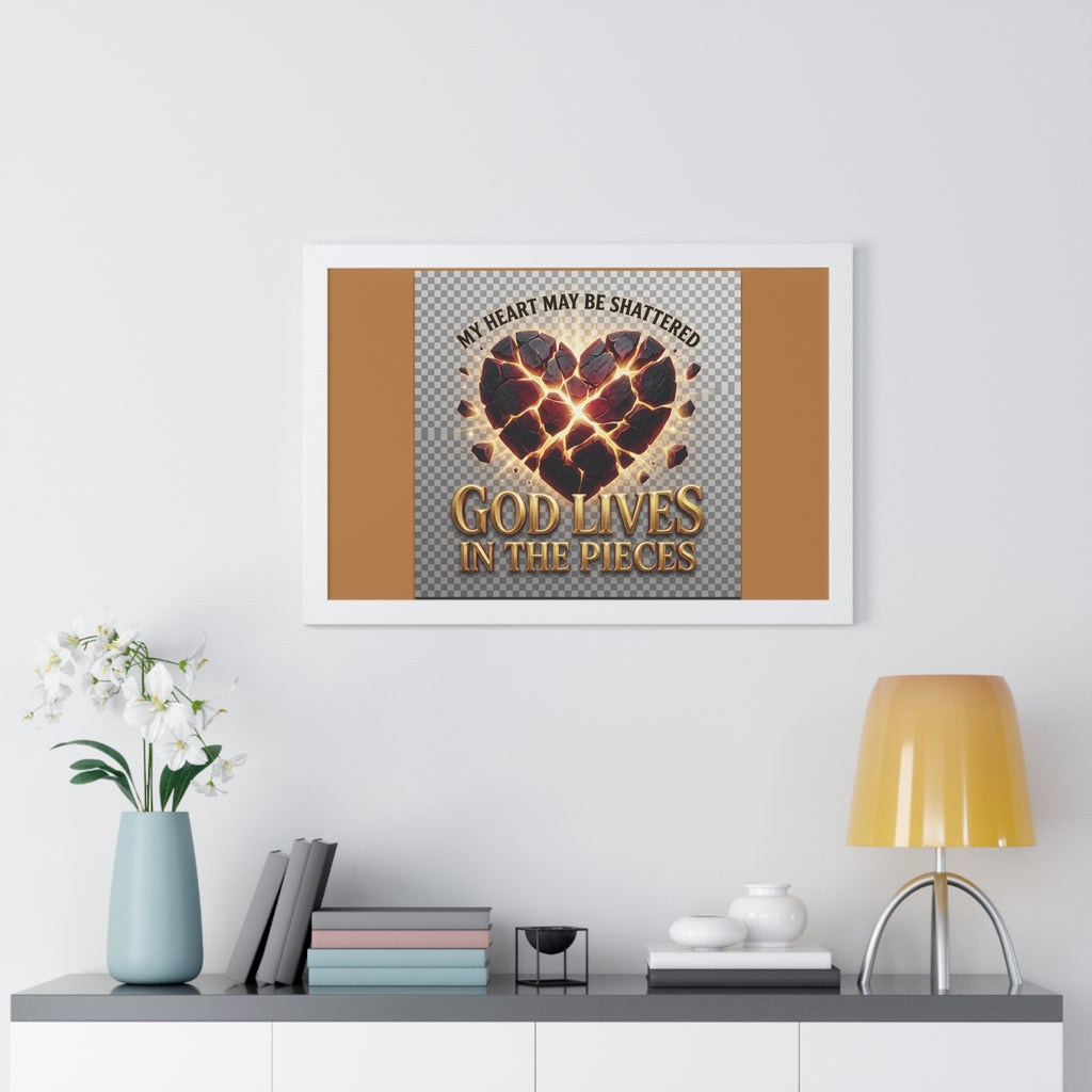 Framed Poster — "My Heart May Be Shattered, God Lives in the Pieces" Inspirational Wall Art