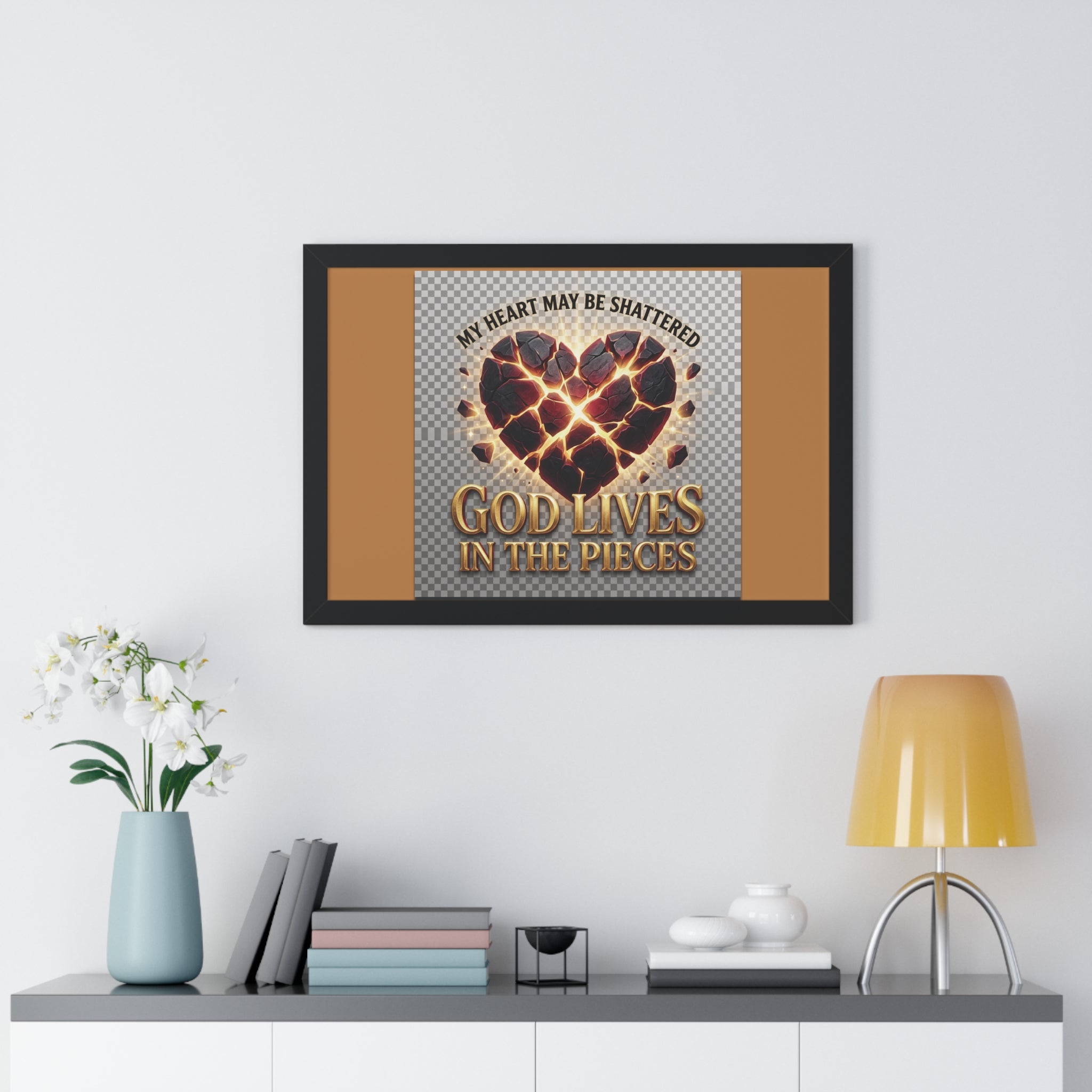 Framed Poster — "My Heart May Be Shattered, God Lives in the Pieces" Inspirational Wall Art