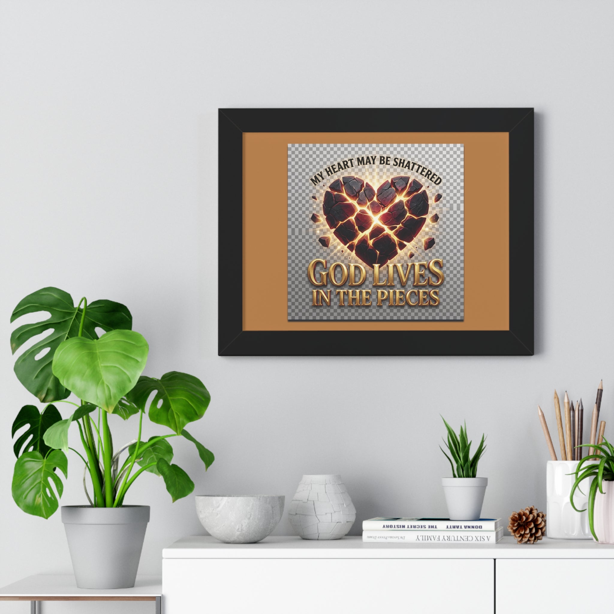 Framed Poster — "My Heart May Be Shattered, God Lives in the Pieces" Inspirational Wall Art