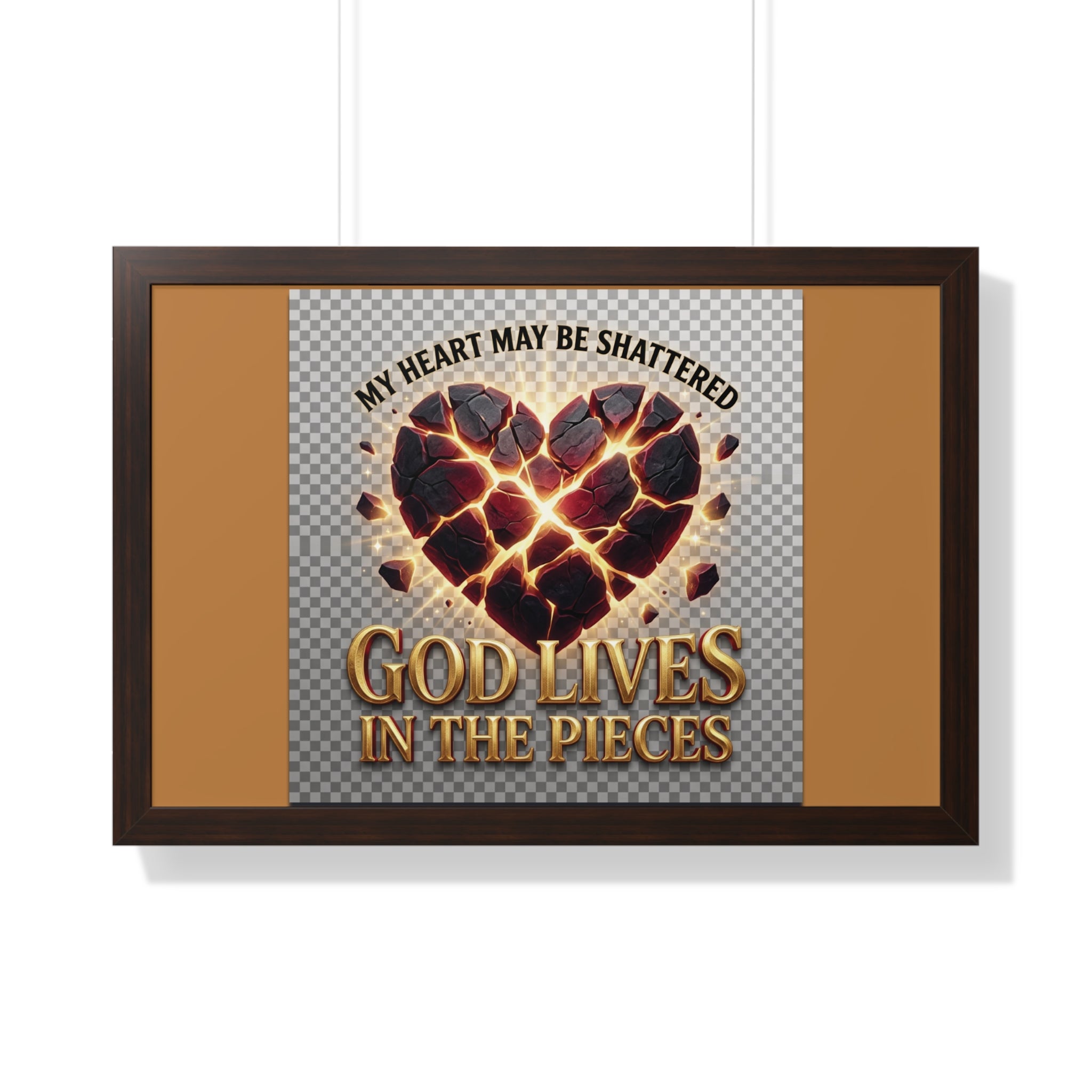 Framed Poster — "My Heart May Be Shattered, God Lives in the Pieces" Inspirational Wall Art