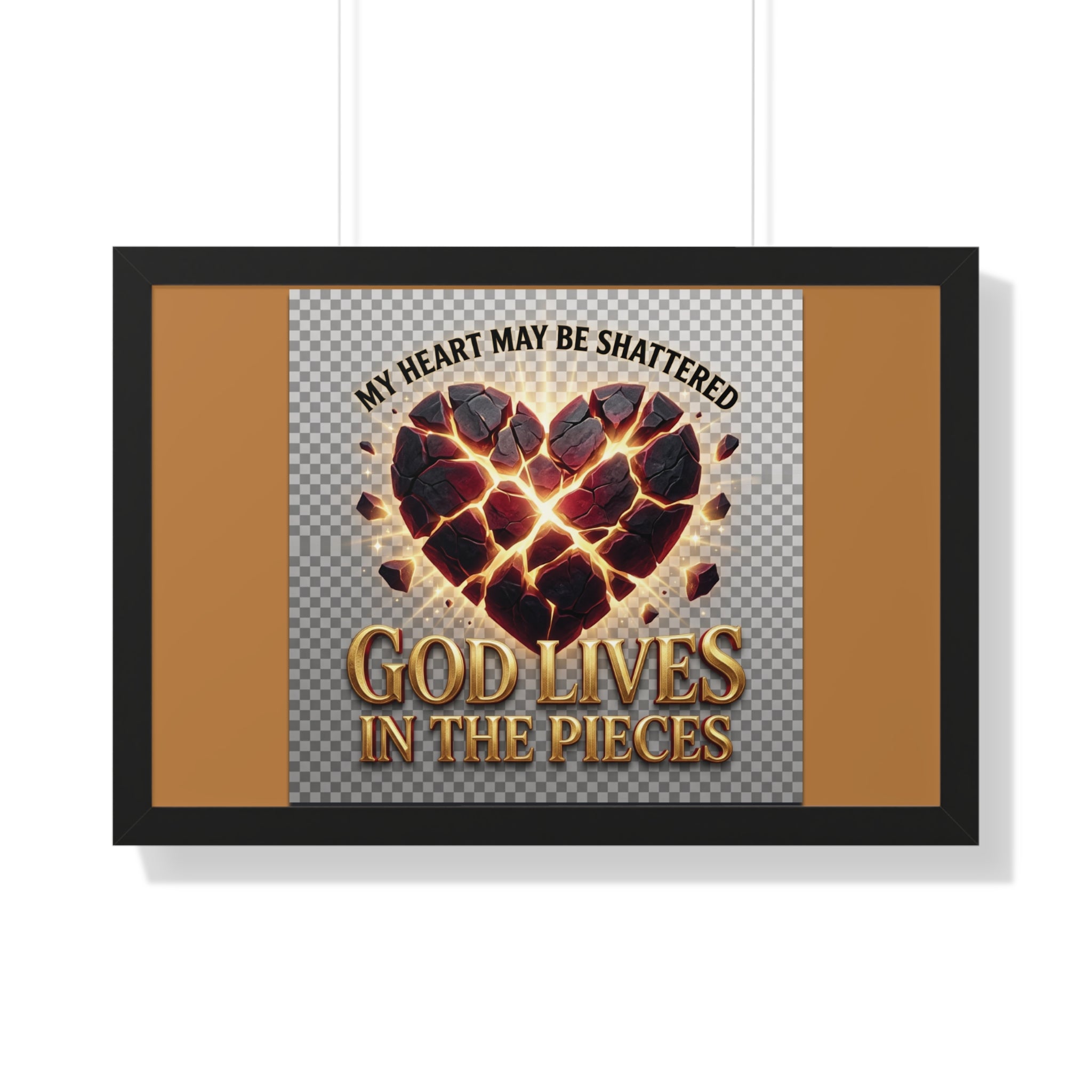 Framed Poster — "My Heart May Be Shattered, God Lives in the Pieces" Inspirational Wall Art