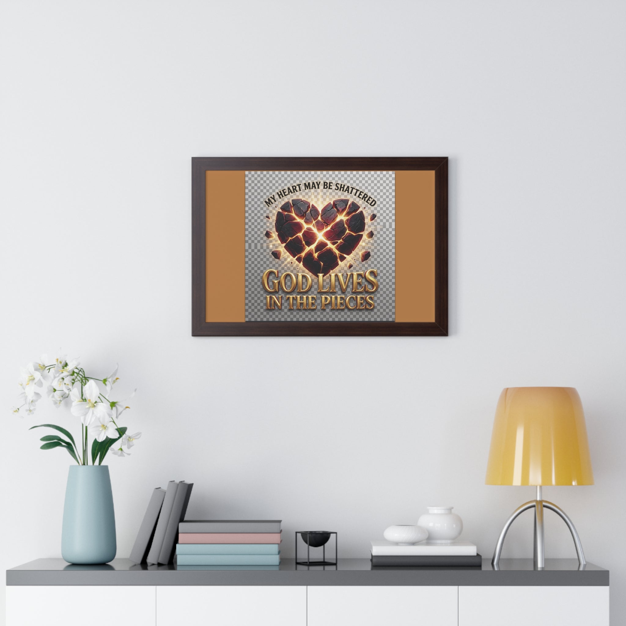 Framed Poster — "My Heart May Be Shattered, God Lives in the Pieces" Inspirational Wall Art