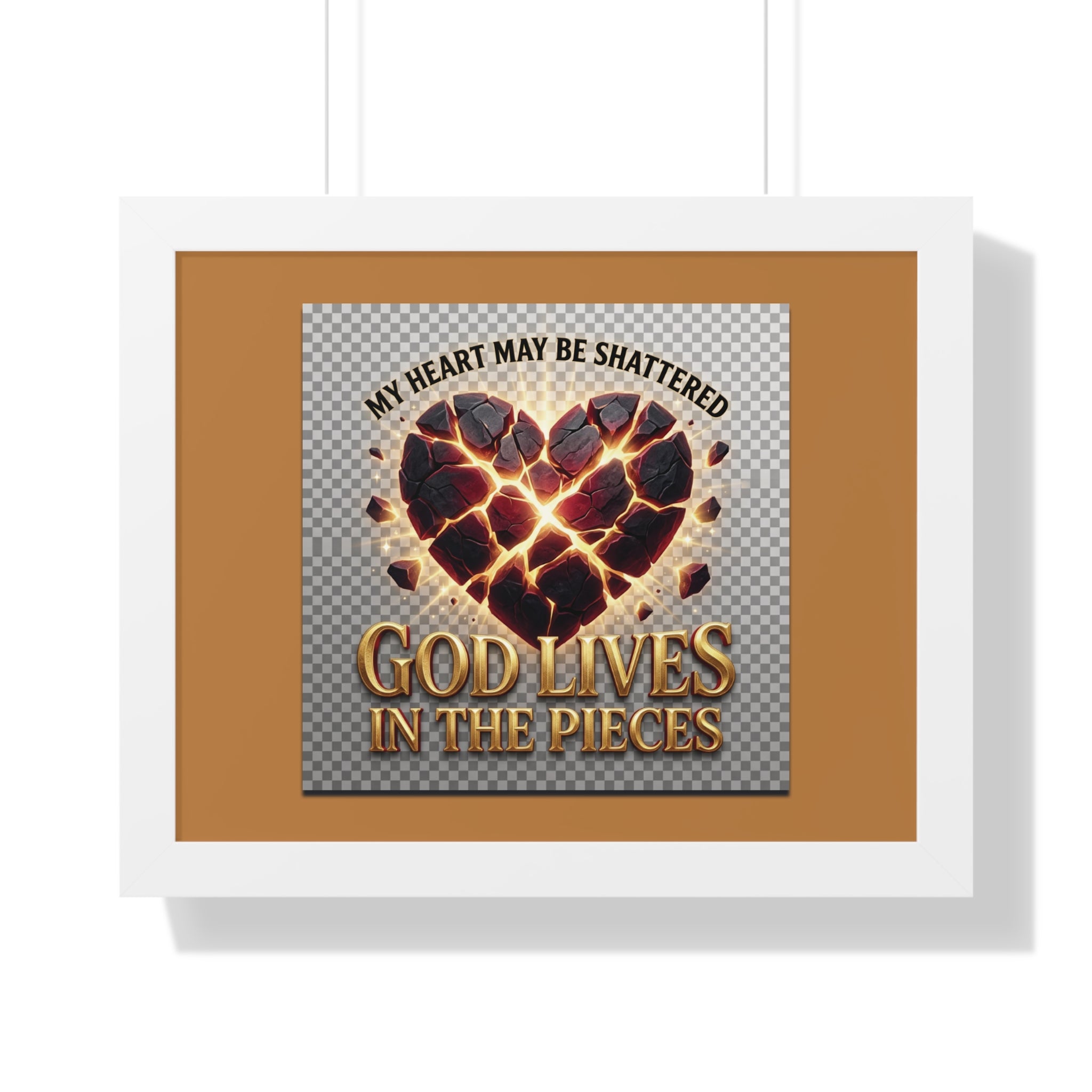 Framed Poster — "My Heart May Be Shattered, God Lives in the Pieces" Inspirational Wall Art
