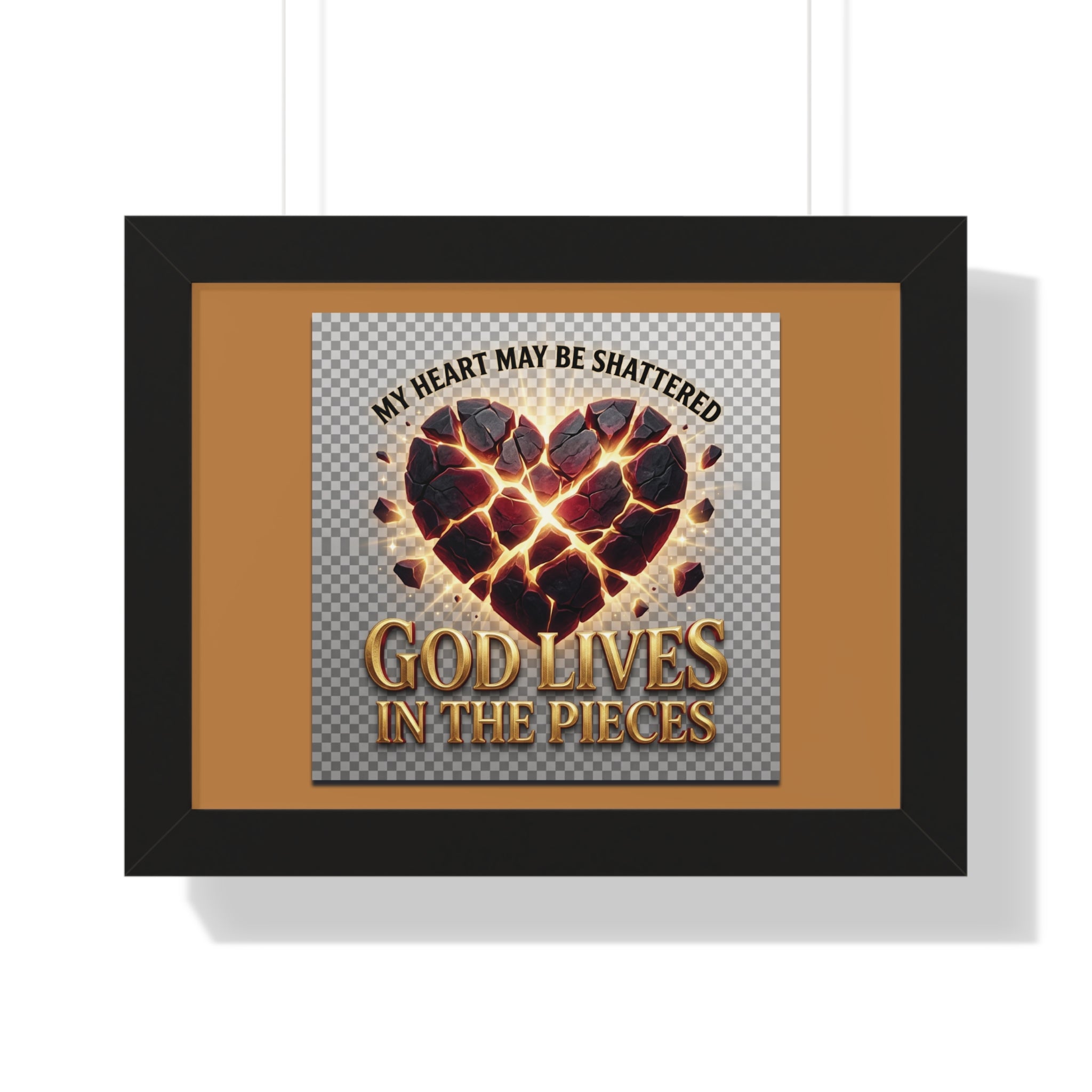 Framed Poster — "My Heart May Be Shattered, God Lives in the Pieces" Inspirational Wall Art