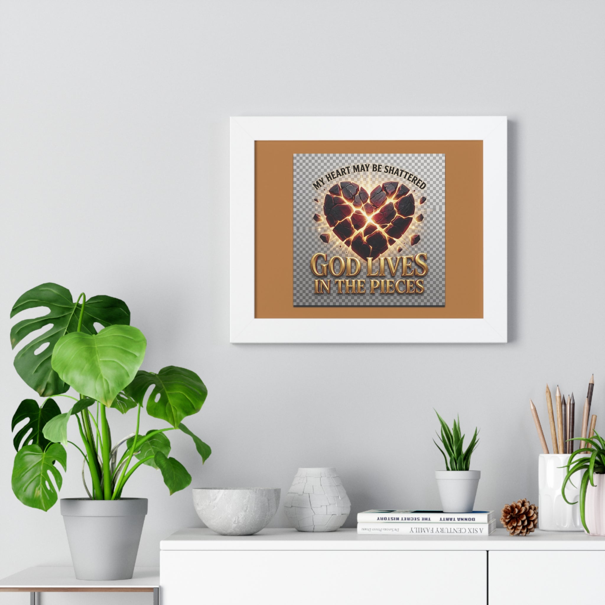 Framed Poster — "My Heart May Be Shattered, God Lives in the Pieces" Inspirational Wall Art