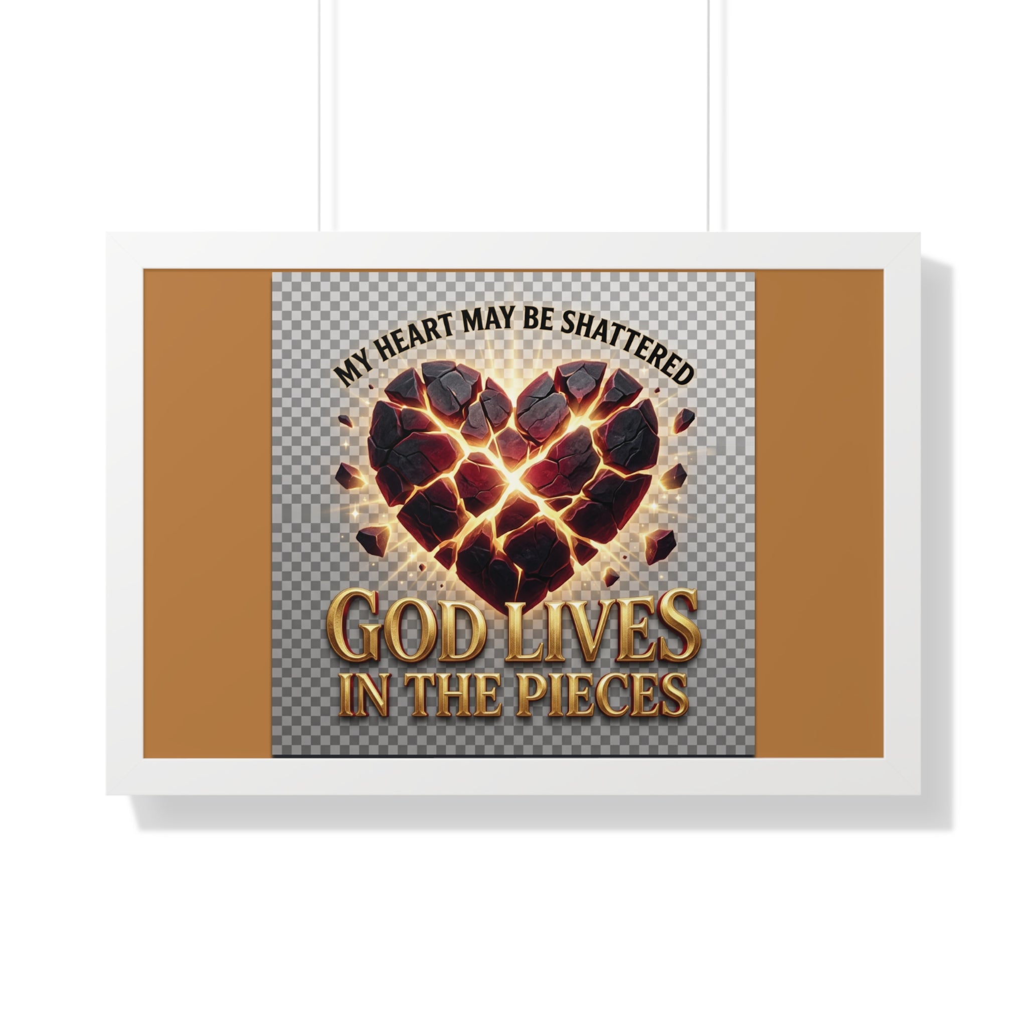 Framed Poster — "My Heart May Be Shattered, God Lives in the Pieces" Inspirational Wall Art
