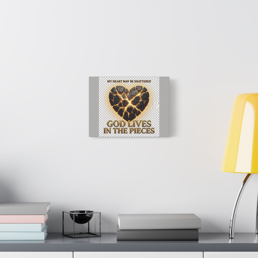 Canvas Wall Art — "My Heart May Be Shattered, God Lives in the Pieces" Inspirational Christian Decor