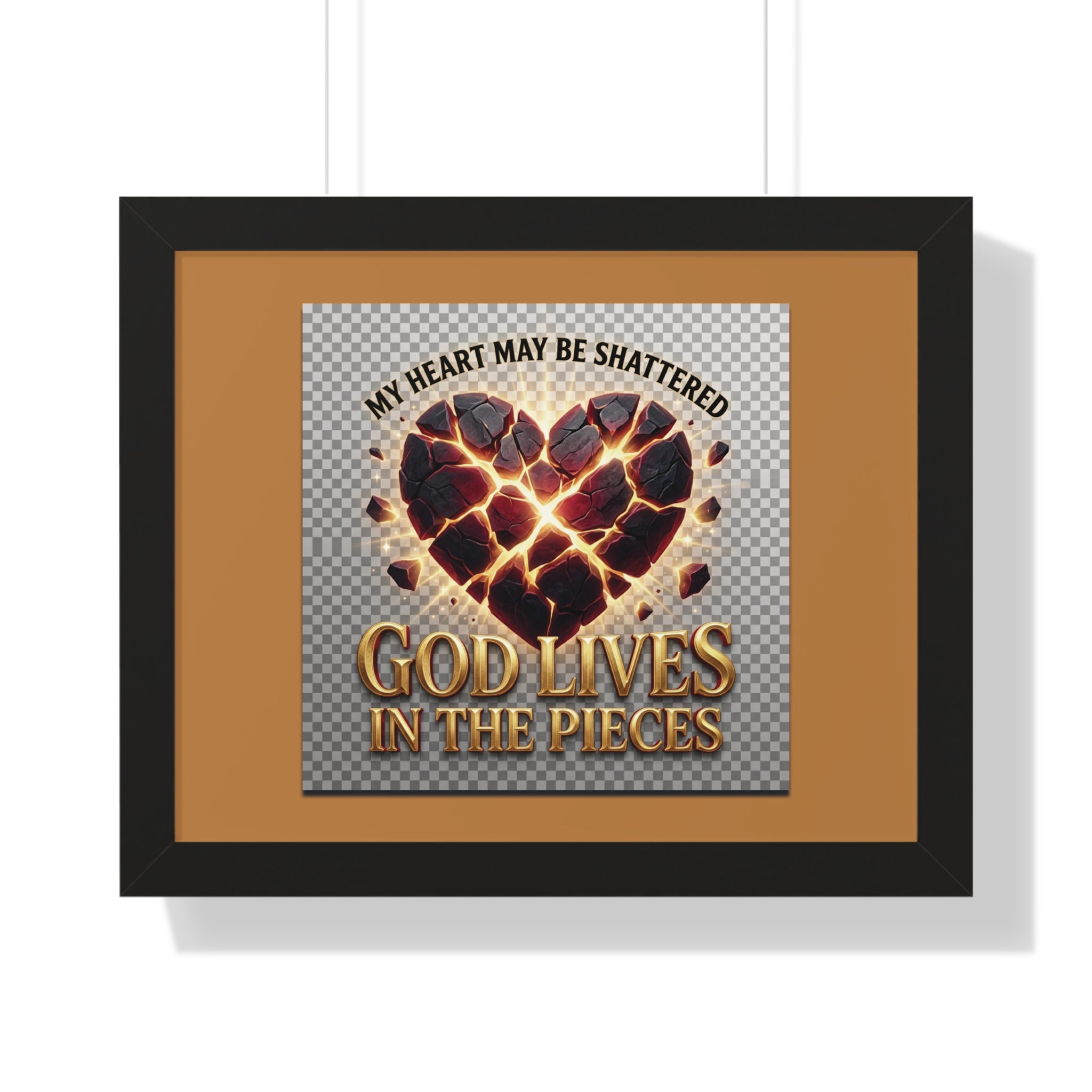 Framed Poster — "My Heart May Be Shattered, God Lives in the Pieces" Inspirational Wall Art
