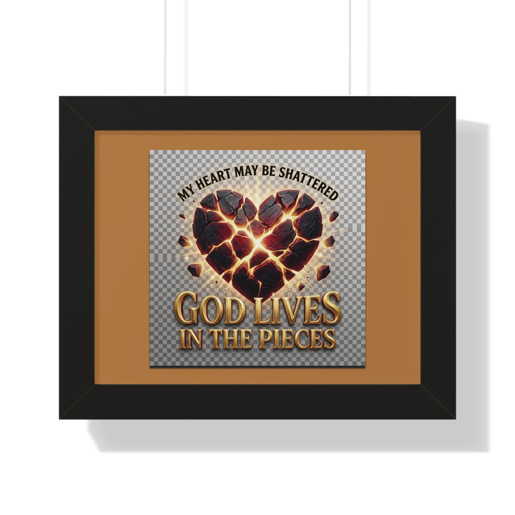 Framed Poster — "My Heart May Be Shattered, God Lives in the Pieces" Inspirational Wall Art