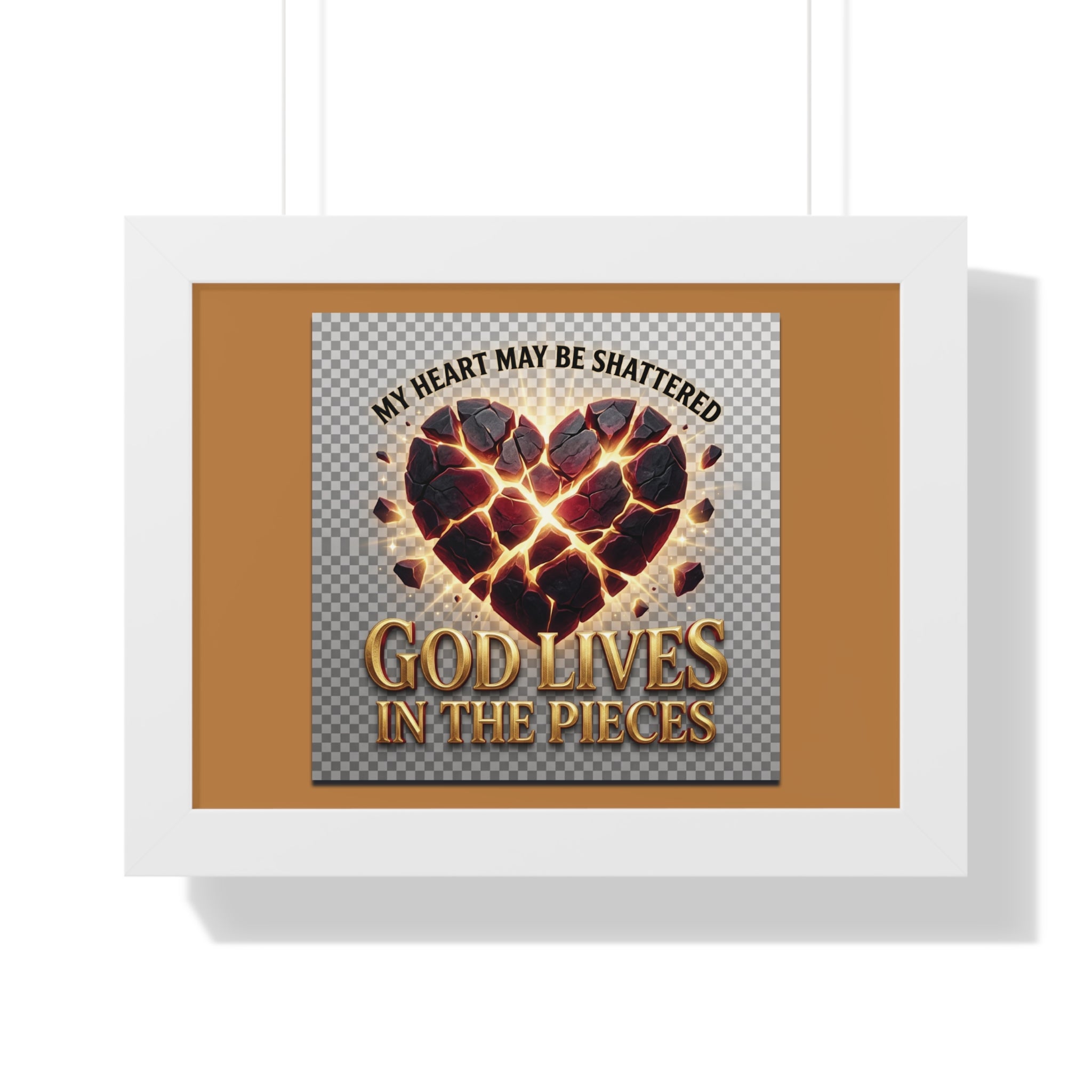 Framed Poster — "My Heart May Be Shattered, God Lives in the Pieces" Inspirational Wall Art
