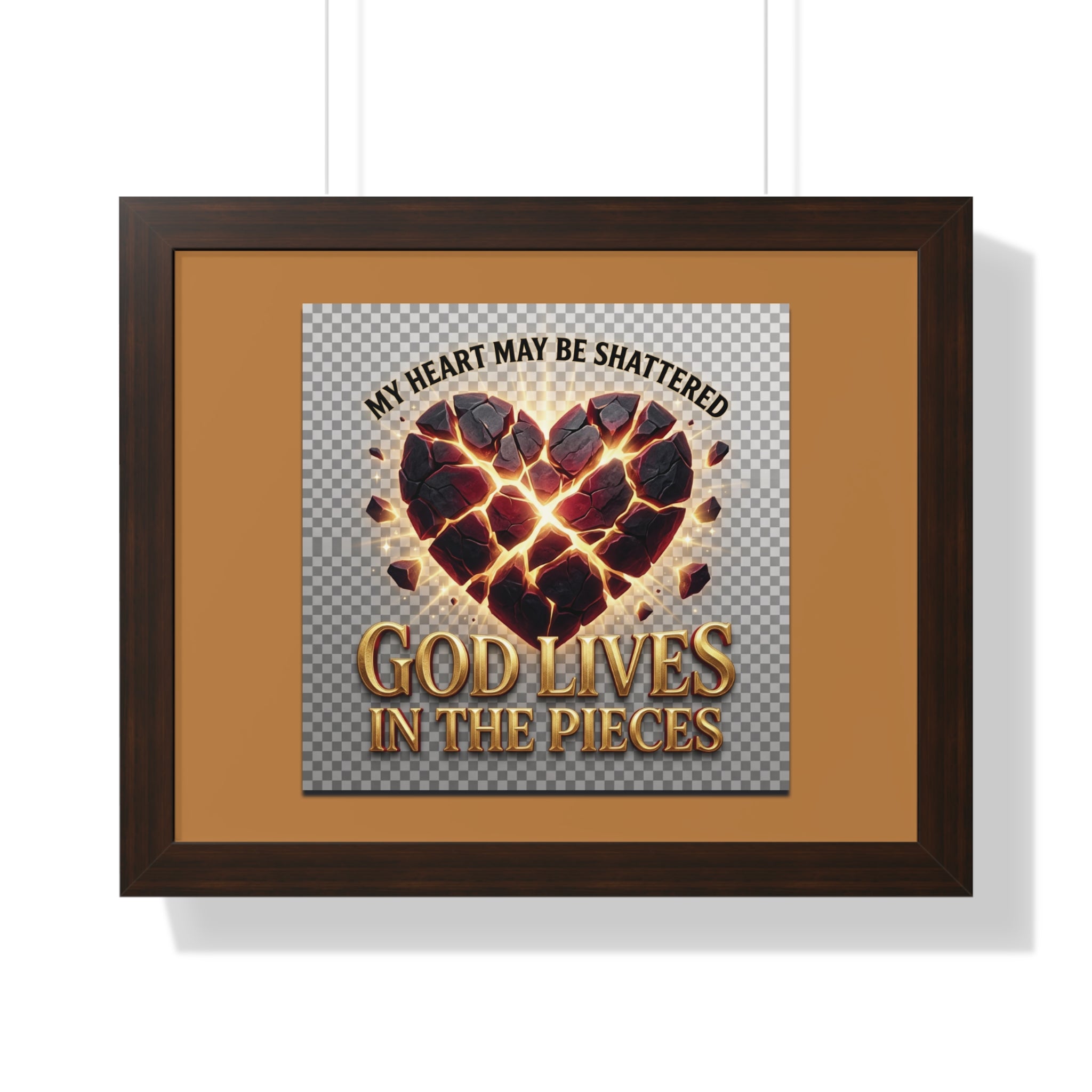 Framed Poster — "My Heart May Be Shattered, God Lives in the Pieces" Inspirational Wall Art
