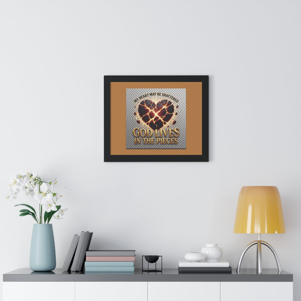 Framed Poster — "My Heart May Be Shattered, God Lives in the Pieces" Inspirational Wall Art