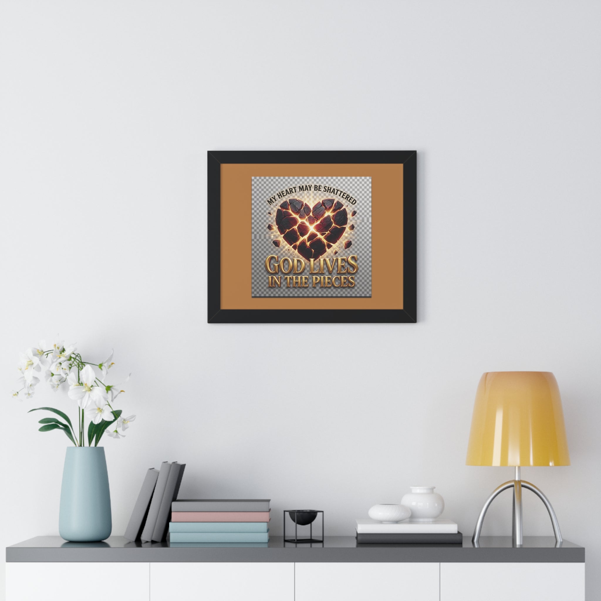 Framed Poster — "My Heart May Be Shattered, God Lives in the Pieces" Inspirational Wall Art