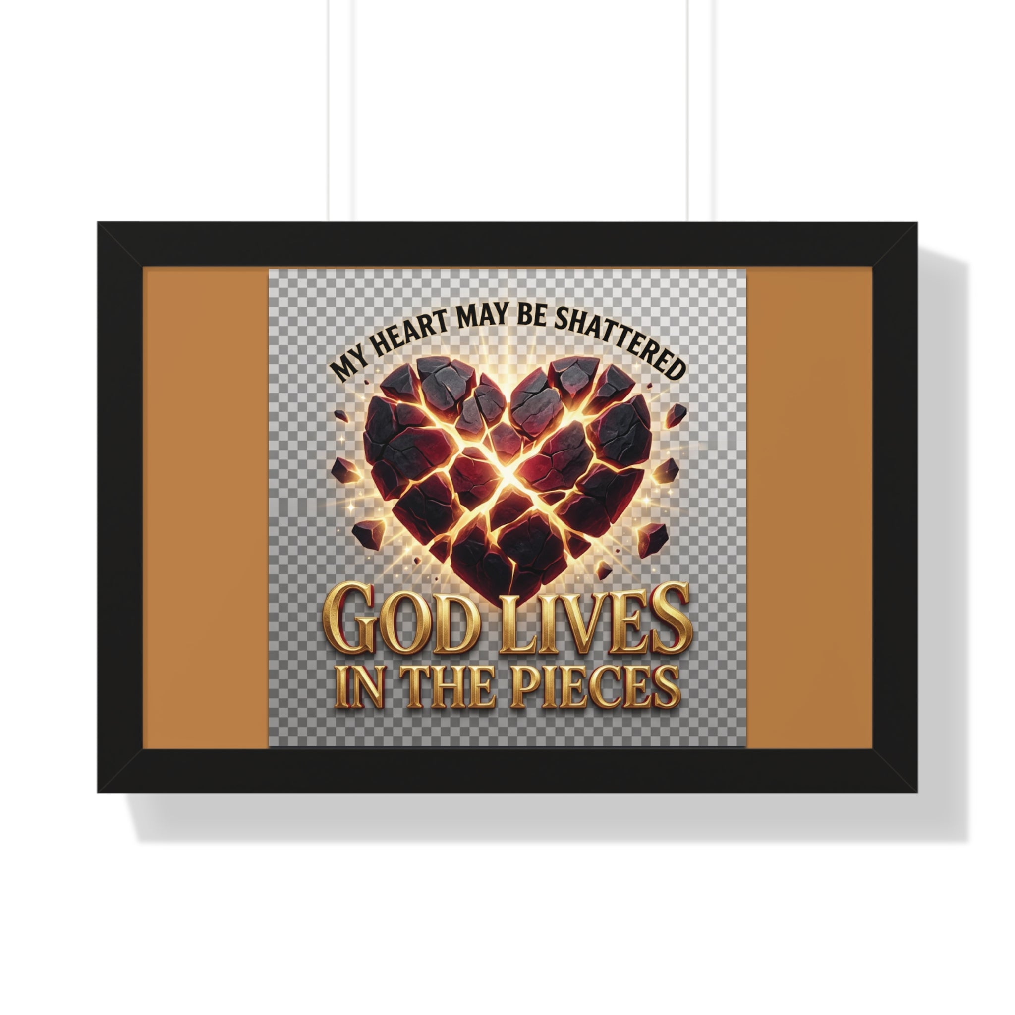 Framed Poster — "My Heart May Be Shattered, God Lives in the Pieces" Inspirational Wall Art