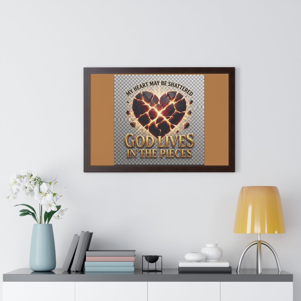 Framed Poster — "My Heart May Be Shattered, God Lives in the Pieces" Inspirational Wall Art