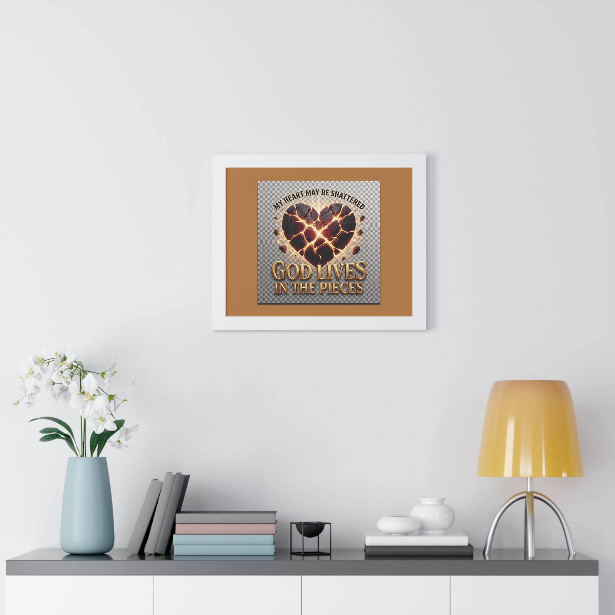 Framed Poster — "My Heart May Be Shattered, God Lives in the Pieces" Inspirational Wall Art