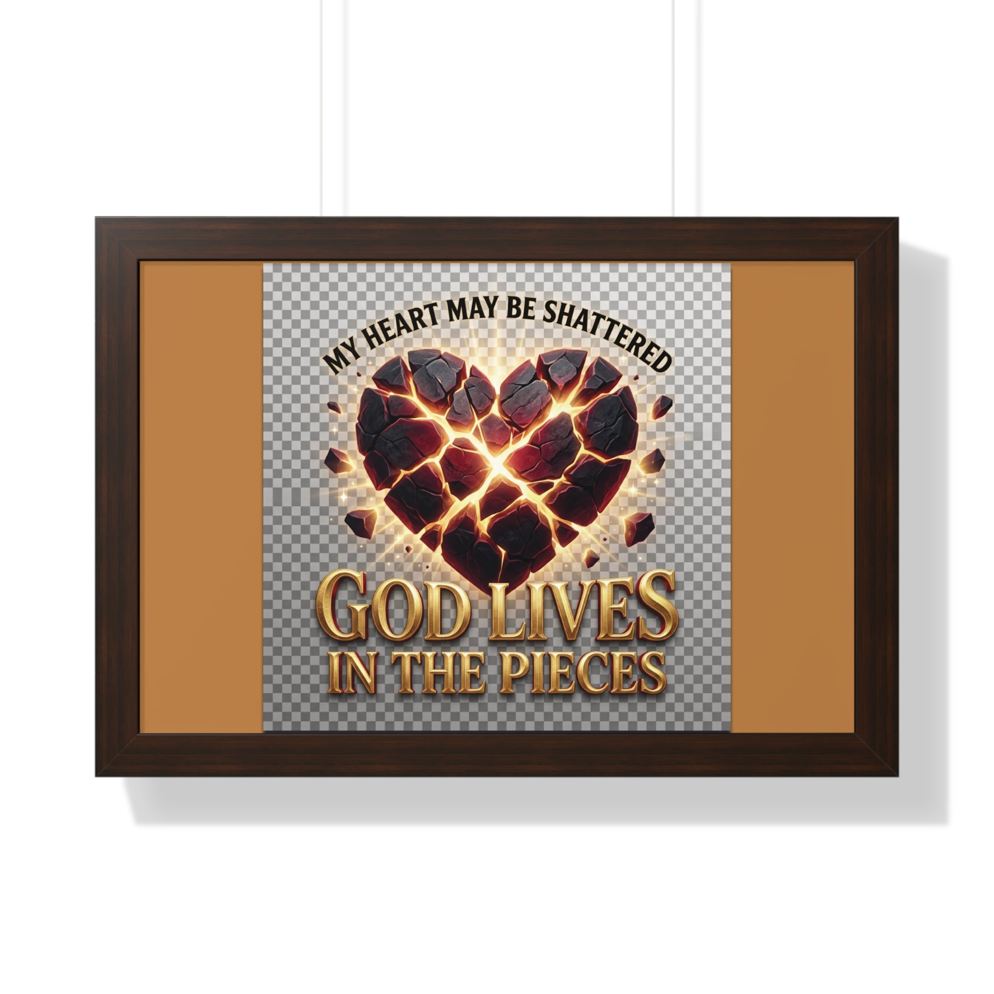 Framed Poster — "My Heart May Be Shattered, God Lives in the Pieces" Inspirational Wall Art